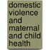 Domestic Violence and Maternal and Child Health