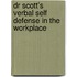 Dr Scott's Verbal Self Defense In The Workplace