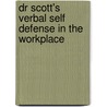 Dr Scott's Verbal Self Defense In The Workplace by Dr. Daniel Scott