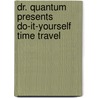 Dr. Quantum Presents Do-It-Yourself Time Travel door Fred Alan Wolf