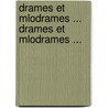 Drames Et Mlodrames ... Drames Et Mlodrames ... door . Anonymous