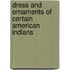 Dress and Ornaments of Certain American Indians