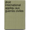 Droit International Appliqu Aux Guerres Civiles by Carlos Wiesse