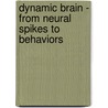 Dynamic Brain - From Neural Spikes To Behaviors door Onbekend