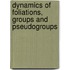 Dynamics of Foliations, Groups and Pseudogroups