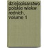 Dziejopisarstwo Polskie Wiekw Rednich, Volume 1