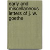 Early And Miscellaneous Letters Of J. W. Goethe by Von Johann Wolfgang Goethe