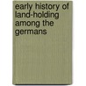 Early History of Land-Holding Among the Germans door Denman Waldo Ross