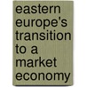Eastern Europe's Transition To A Market Economy by Unknown