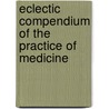Eclectic Compendium of the Practice of Medicine door Anonymous Anonymous
