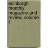 Edinburgh Monthly Magazine and Review, Volume 1 door Onbekend