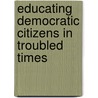 Educating Democratic Citizens in Troubled Times door Onbekend
