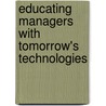 Educating Managers With Tomorrow's Technologies door Onbekend