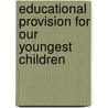 Educational Provision for Our Youngest Children door Tricia David