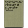 Eight Words for the Study of Expressive Culture door Burt Feintuch