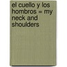 El Cuello y los Hombros = My Neck and Shoulders door Lola M. Schaefer