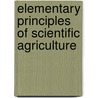 Elementary Principles of Scientific Agriculture door Nathaniel Thomas Lupton