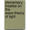 Elementary Treatise On The Wave-Theory Of Light by Humphrey Lloyd