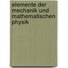 Elemente Der Mechanik Und Mathematischen Physik by Georg Ferdinand Helm