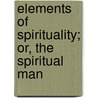 Elements Of Spirituality; Or, The Spiritual Man door George Hooper Ferris