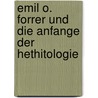 Emil O. Forrer Und Die Anfange Der Hethitologie door Robert Oberheid
