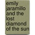 Emily Jaramillo And The Lost Diamond Of The Sun