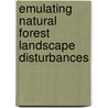 Emulating Natural Forest Landscape Disturbances door Lisa J. Buse
