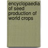 Encyclopaedia Of Seed Production Of World Crops door Raymond A. George