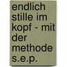 Endlich Stille im Kopf - mit der Methode S.E.P. door Erich Keller