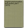 English Pronunciation And Accent, Part 1 (1873) door Margaret Hamilton Merington