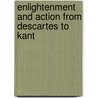 Enlightenment And Action From Descartes To Kant door Michael Losonsky