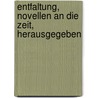 Entfaltung, Novellen an Die Zeit, Herausgegeben door Anonymous Anonymous