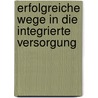 Erfolgreiche Wege in die Integrierte Versorgung door Onbekend