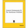 Esoteric Freemasonry Or The Storehouse Unlocked by Phylotus