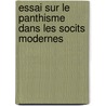 Essai Sur Le Panthisme Dans Les Socits Modernes door Henri Louis Charles Maret