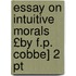 Essay On Intuitive Morals £by F.p. Cobbe] 2 Pt