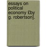 Essays on Political Economy £By G. Robertson]. door George Robertson