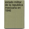 Estado Militar De La Republica Mexicana En 1846 door Manuel Balbontï¿½N