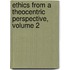 Ethics from a Theocentric Perspective, Volume 2