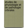 Etudes de Physiologie Et de Pathologie Crbrales door Jules Bernard Luys