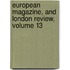 European Magazine, and London Review, Volume 13