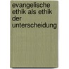 Evangelische Ethik als Ethik der Unterscheidung door Martin Honecker