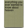 Everything You Ever Wanted To Know About Heaven door Peter J. Kreeft