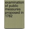 Examination Of Public Measures Proposed In 1782 by House Of Commons