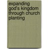 Expanding God's Kingdom Through Church Planting door Fred Herron