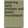 Exploring Early Christian And Jewish Monotheism by Wendy Sproston North