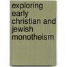 Exploring Early Christian And Jewish Monotheism door Wendy Sproston North