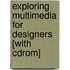Exploring Multimedia For Designers [with Cdrom]
