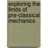 Exploring The Limits Of Pre-Classical Mechanics door Peter McLaughlin