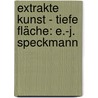 Extrakte Kunst - Tiefe Fläche: E.-J. Speckmann door Claudia Rönn-Kollmann